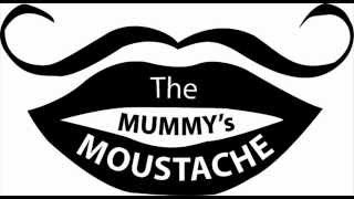 The Mummy&#39;s Moustache - Et m&#39;aimerait elle