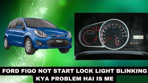 Ford Figo  not start lock light blinking kya problem Hai is me