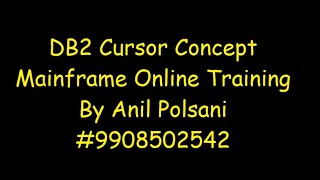 Famous Mainframe DB2 Cursor MAINFRAME NEW BATCH STARTS ON Aug 31 9.30 AM |Anil Polsani |+91-9908502542 Wealth