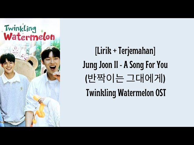 [Lirik + Terjemahan] Jung Joon Il - A Song For You (반짝이는 그대에게) Twinkling Watermelon OST class=