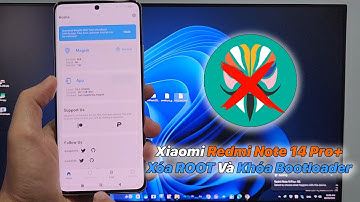 Xiaomi Redmi Note 14 Pro+ Hướng Dẫn Xóa ROOT Và Khóa Bootloader