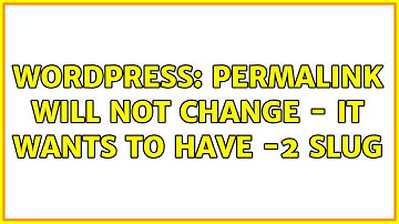 Wordpress: Permalink will not change - it wants to have -2 slug