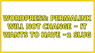 Wordpress: Permalink will not change - it wants to have -2 slug