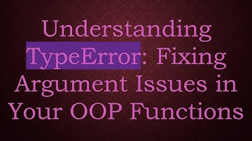 Understanding TypeError: Fixing Argument Issues in Your OOP Functions