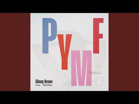 Skinny Brown - PYMF (feat. Kid Wine)