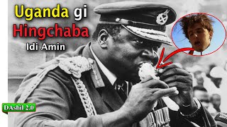 Uganda gi Hingchaba President Idi Amin || DAshil 2.0