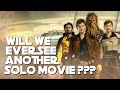 Will We Ever See Another Solo Movie?
