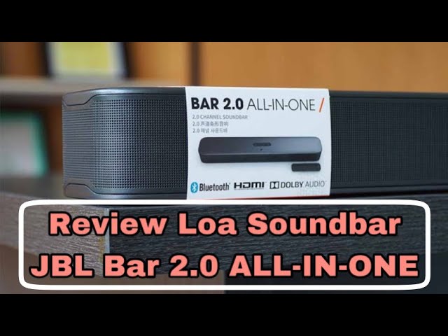 Review Loa Thanh JBL Bar 2.0 ALl-IN-ONE Thiết Kế Nhỏ Gọn Đẹp Nhưng Chất Lượng Âm Thanh NTN?