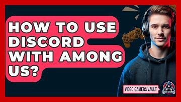 How To Use Discord With Among Us? - Video Gamers Vault