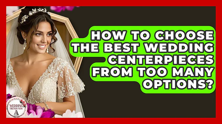 How To Choose The Best Wedding Centerpieces From Too Many Options? - Wedding Trends Now