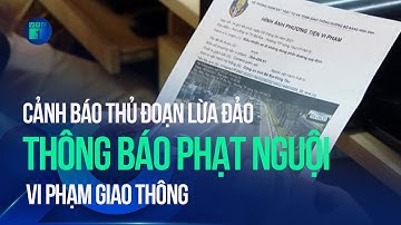 Bộ Công an khuyến cáo thủ đoạn lừa đảo “thông báo phạt nguội” vi phạm giao thông | VTC1