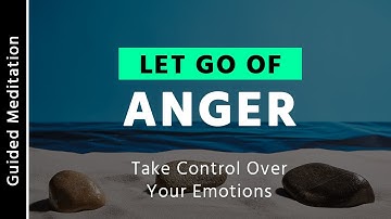 Let Go of Anger | 15 Minute Guided Meditation For Anger Release