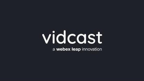 Vidcast Is Cisco’s New Collaboration Media Platform