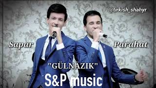 Sapar & Parahat Nuryyewler (S&P music) - GULNAZIK