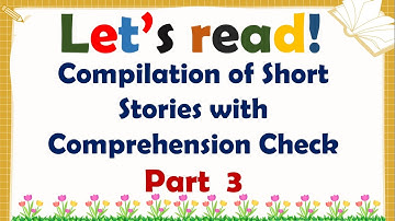 COMPILATION OF READING COMPREHENSION FOR GRADE 4, 5 AND 6 -  READING SHORT STORIES WITH QUESTIONS