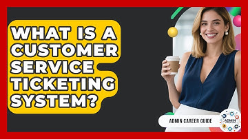 What Is A Customer Service Ticketing System? - Admin Career Guide