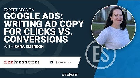 Google Ads: Writing Ad Copy for Clicks vs. Conversions - Sara Emerson