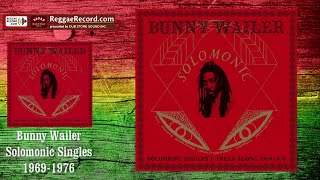 Bunny Wailer - Solomonic Singles 1: Tread Along 1969-1976