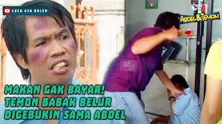 MAKAN GAK BAYAR! TEMON BABAK BELUR DIGEBUKIN SAMA ABDEL - ABDEL TEMON