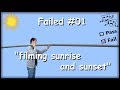 FAILED #01   filming sunrise and sunset