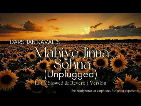 Mahiye Jinna Sohna Unplugged lofi (Slowed & Reverb) Version| Dard 2.O| Darshan Raval |Lijo|Youngveer