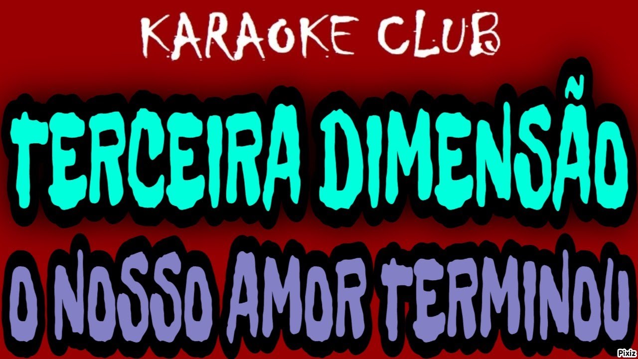 TERCEIRA DIMENSÃO - O NOSSO AMOR TERMINOU ( KARAOKÊ )