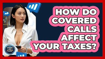 How Do Covered Calls Affect Your Taxes? - Stock and Options Playbook