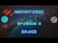 Curiosity Series Episode 3 SPACE #space #universe