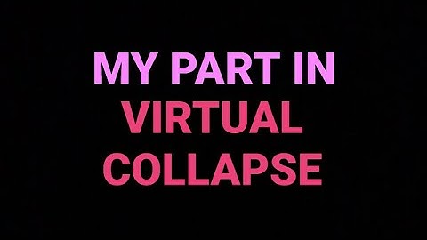 My Part In: Virtual Collapse (TU MC VI)