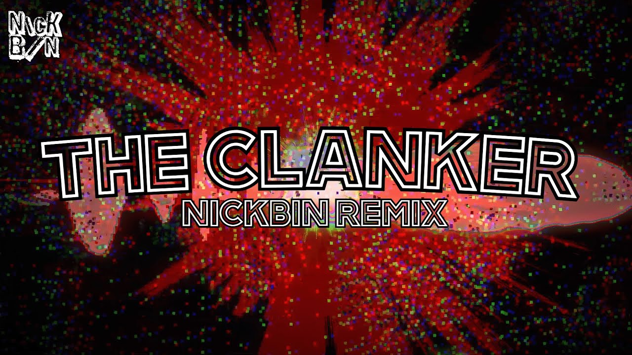 Subwaytacoman - THE CLANKER SONG ft. Chane of Musik & EchoEndless (NickBin Remix)