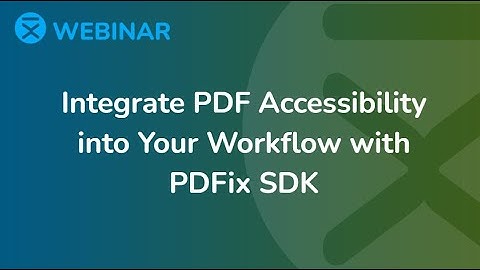 Webinar: Integrate PDF Accessibility into Your Workflow with PDFix SDK