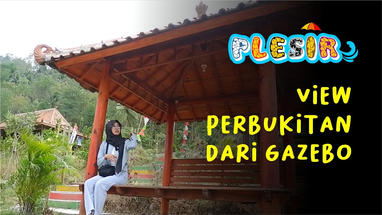 Plesir PEMANDANGAN INDAH DARI GAZEBO DI PERBUKITAN (PLESIR) - YouTube