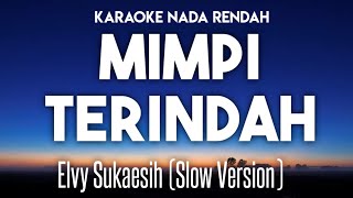 Elvy Sukaesih - Mimpi Terindah Karaoke Nada Rendah Slow Version