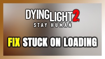 How to FIX Dying Light 2 Stuck on Loading Screen / Not Loading