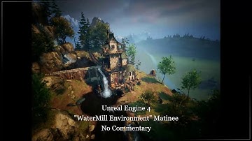 Unreal Engine 4 - WaterMill Environment Matinee No Commentary