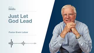 Just Let God Lead | Pastor Lutzer