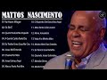 MATTOS NASCIMENTO - As Músicas De Maior Sucesso , A Melhor Música Religiosa 2021