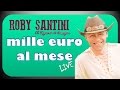 Roby santini  mille euro al mese live