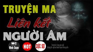 Liên Kết Với Người Âm - Truyện Ma Có Thật Ám Ảnh Người Nghe Nhất