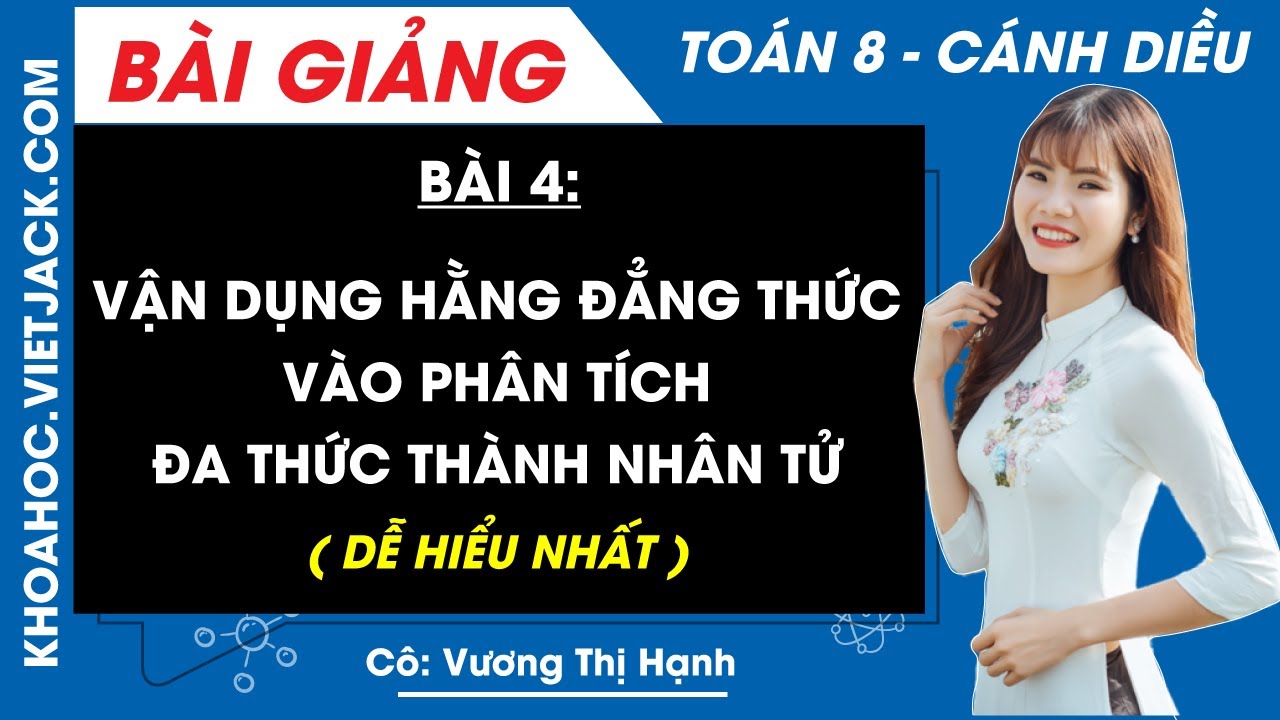 Vận dụng hằng đẳng thức vào phân tích đa thức thành nhân Bài 4 Toán 8 Cánh diều (DỄ HIỂU NHẤT)