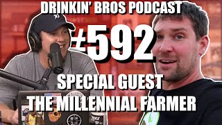 Drinkin' Bros Podcast #592 - Special Guest The Millennial Farmer