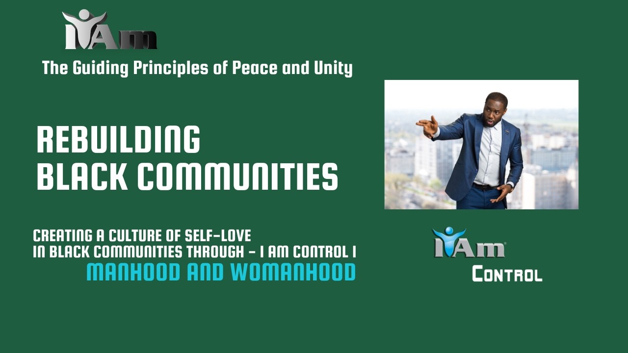 I Am Control 1 The Guiding Principles of Peace and Unity and Manhood/Womanhood
