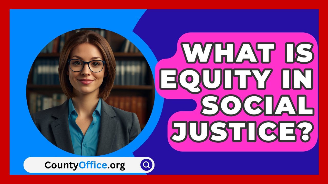 What Is Equity in Social Justice? - CountyOffice.org
