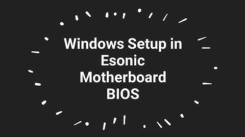 Windows setup in Esonic motherboard bios. -FridayFriend