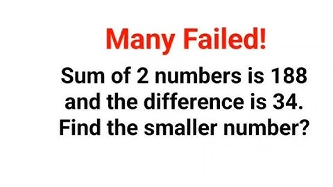 90% could not solve this word problem. Sum of 2 numbers is 188 and the difference is 34.