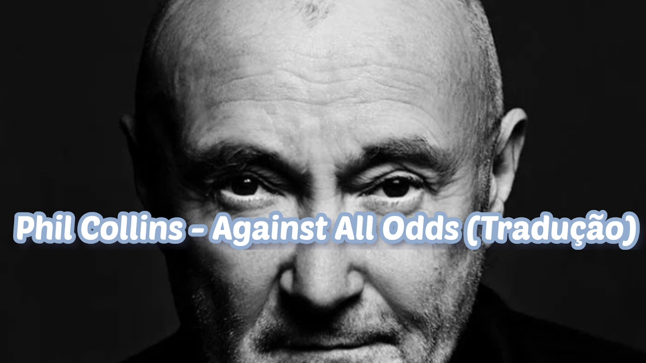 Phil Collins . Against All Odds (Tradução) 