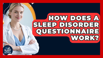How Does A Sleep Disorder Questionnaire Work? - Sleep Apnea Support Network