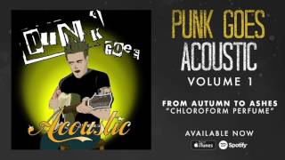 Video thumbnail of "From Autumn To Ashes - Chloroform Perfume (Punk Goes Acoustic Vol. 1)"