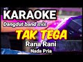 TAK TEGA - Rana Rani | Karaoke dut band mix nada pria | Lirik