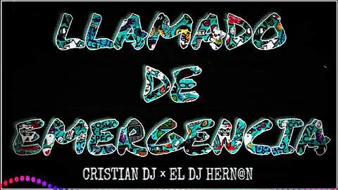 LLAMADO DE EMERGENCIA - CRISTIAN DJ ✘ EL DJ HERN@N (DY)